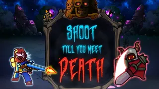 Shoot till you meet Death