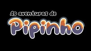 The Adventures of Pipinho