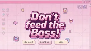 Don't Feed the Boss!
