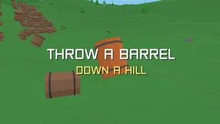 Throw a Barrel Down a Hill