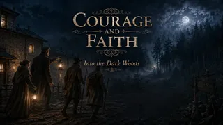 Courage and Faith: Into the Dark Woods