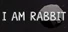 I AM RABBIT