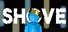 SHOVE
