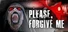 Please, Forgive Me