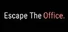 Escape The Office