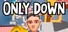 Only Down!