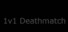 1v1 Deathmatch