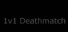 1v1 Deathmatch