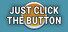 Just Click The Button