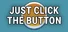 Just Click The Button