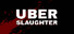 UBERSLAUGHTER