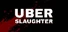 UBERSLAUGHTER