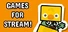 Games for Stream!