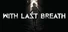 With Last Breath