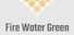 Fire Water Green