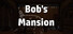 Bob's Mansion