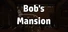 Bob's Mansion