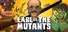 Earl vs. the Mutants