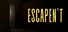 Escapen't