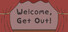Welcome, Get Out!