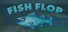 Fish Flop