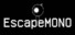 EscapeMONO