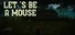Let 's be a Mouse
