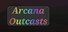 Arcana Outcasts