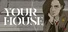 YOUR HOUSE