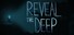 Reveal The Deep