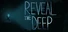 Reveal The Deep