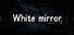 White Mirror