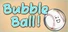 Bubble Ball!