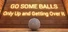 GO SOME BALLS