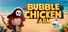 Bubble Chicken Farm