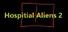 Hospital Aliens 2