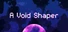 A Void Shaper