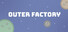 Outer Factory