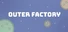 Outer Factory