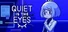 Quiet is the Eyes