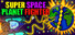 Super Space Planet Fighter