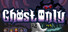 Ghost Only !