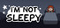 I'm Not Sleepy