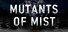 Mutants Of Mist