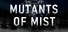 Mutants Of Mist