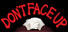 DON'T FACE UP