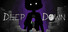 DEEP DOWN