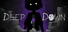 DEEP DOWN