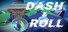Dash & Roll