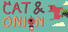 CAT & ONION